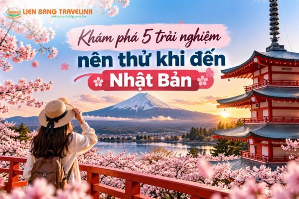 5 trải nghiệm Nhật Bản không nên bỏ lỡ khi du lịch