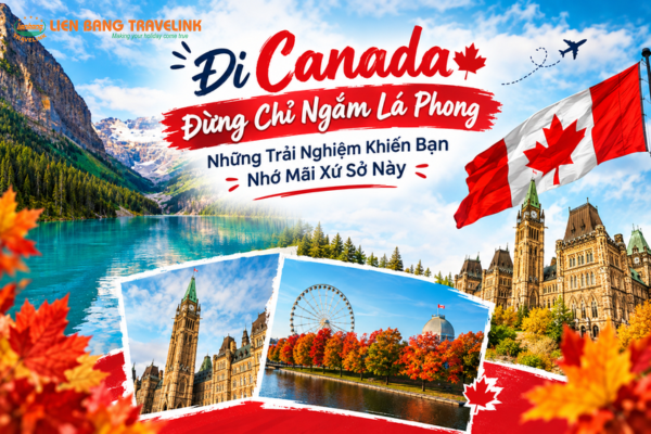 Đi Canada Đừng Chỉ Ngắm Lá Phong: Những Trải Nghiệm Khiến Bạn Nhớ Mãi Xứ Sở Này
