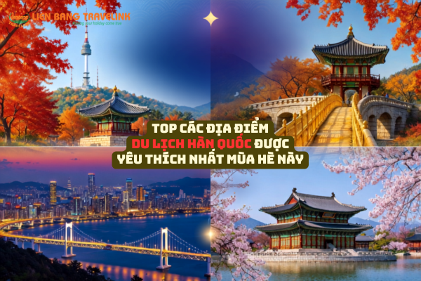 Top Các Địa Điểm Du Lịch Hàn Quốc Được Yêu Thích Nhất Mùa Hè Này