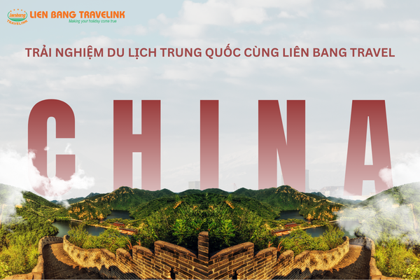 Trải nghiệm tour Trung Quốc mới nhất tại Liên Bang Travel